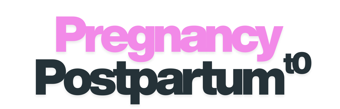 Pregnancy To Postpartum